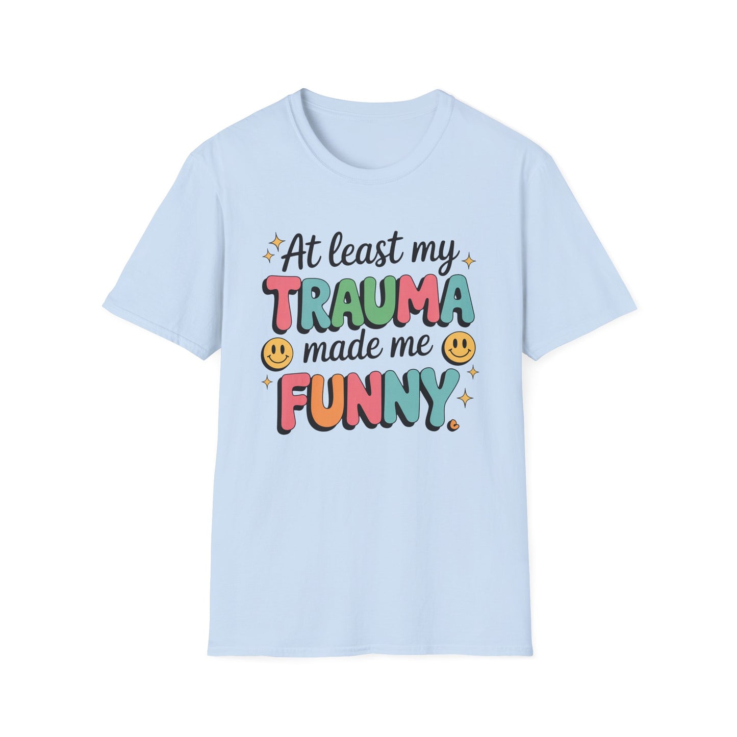 At Least My Trauma Made Me Funny - Mental Health Support Tee