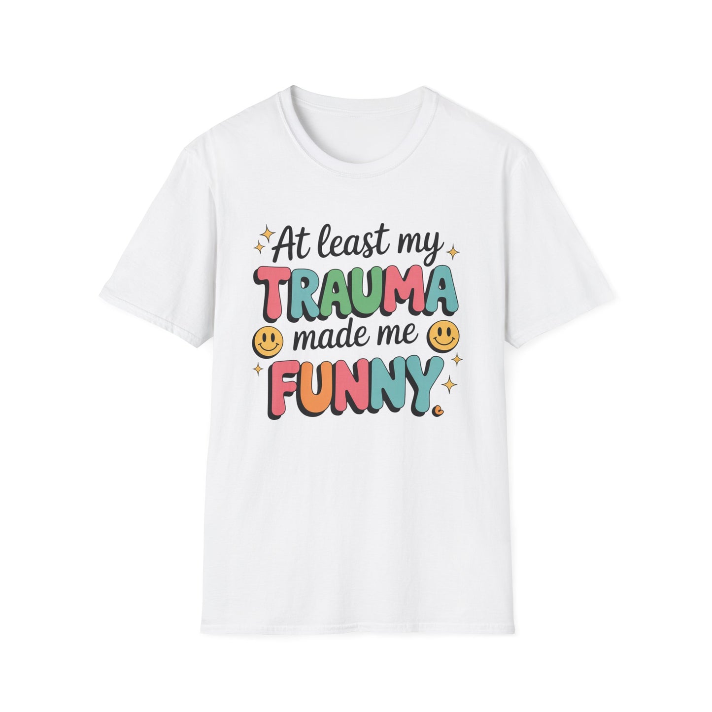 At Least My Trauma Made Me Funny - Mental Health Support Tee