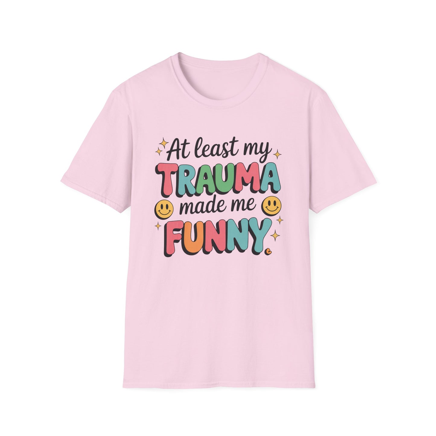 At Least My Trauma Made Me Funny - Mental Health Support Tee