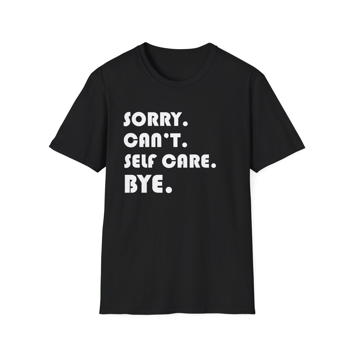 Sorry Can't Self Care Bye - Mental Health Support Tee