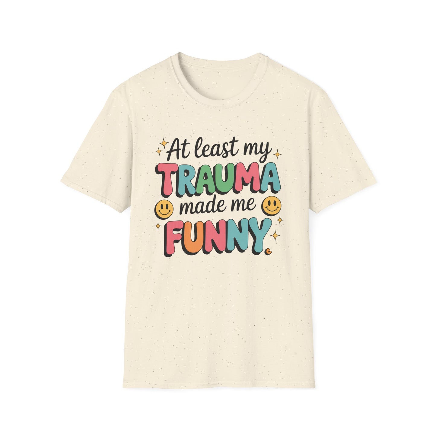 At Least My Trauma Made Me Funny - Mental Health Support Tee