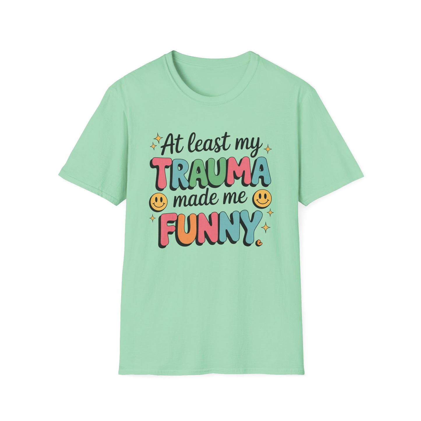 At Least My Trauma Made Me Funny - Mental Health Support Tee