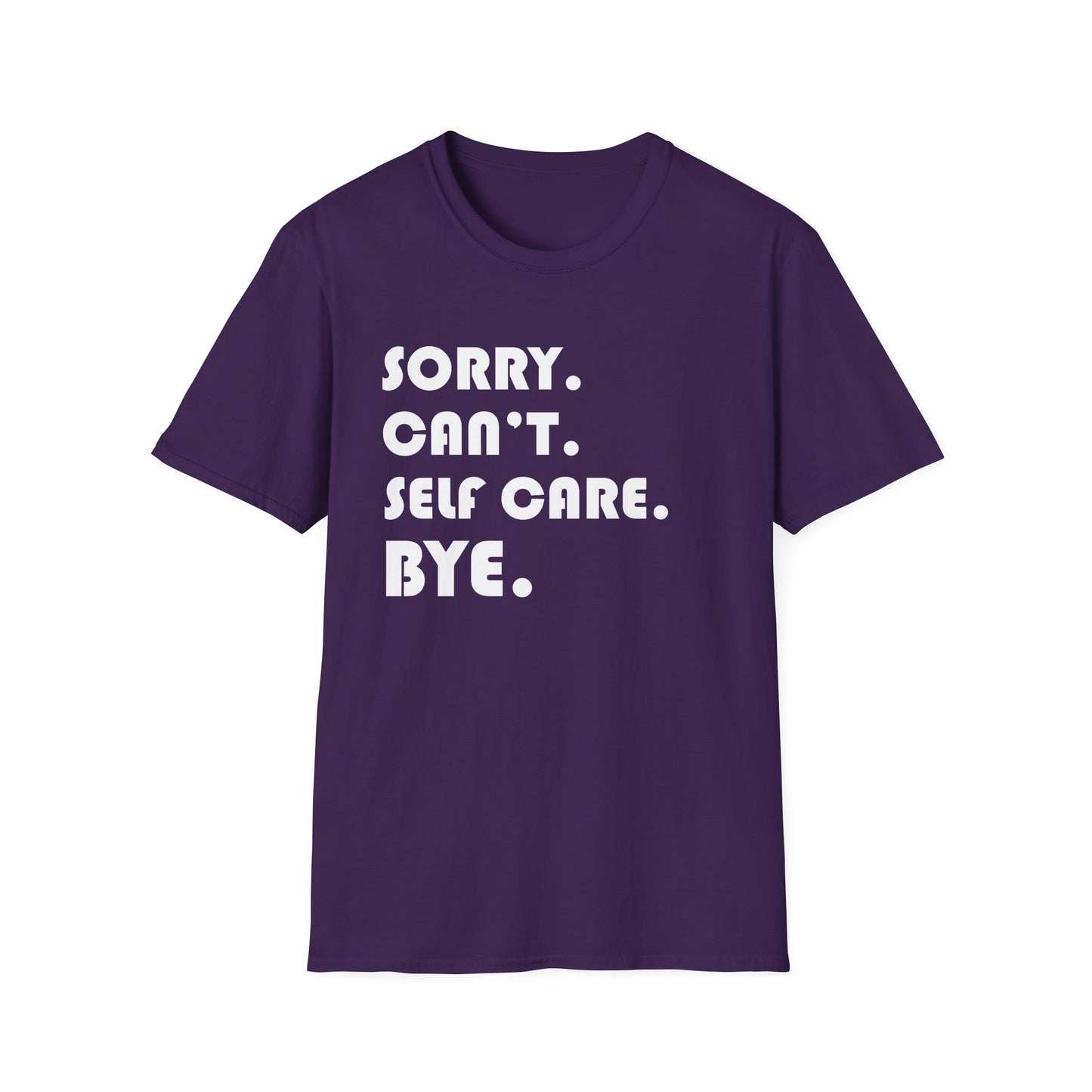Sorry Can't Self Care Bye - Mental Health Support Tee
