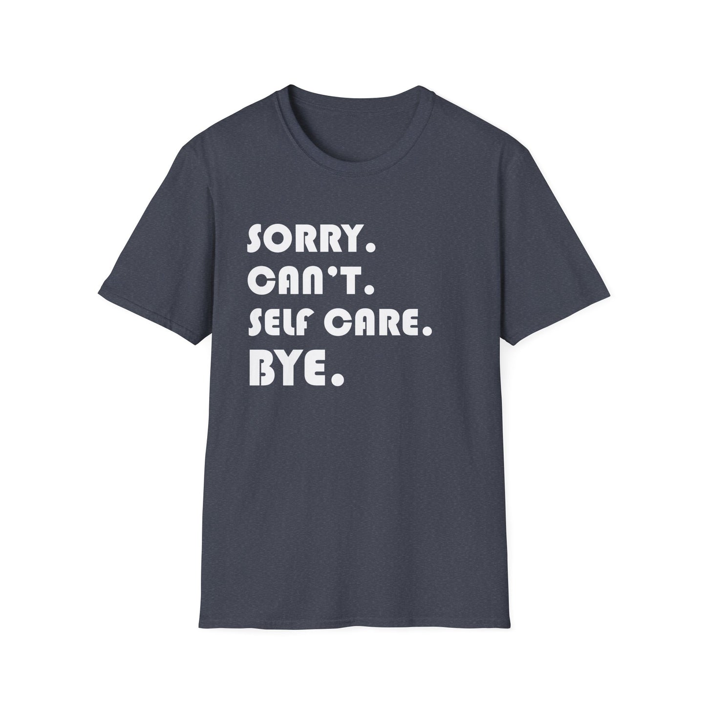 Sorry Can't Self Care Bye - Mental Health Support Tee