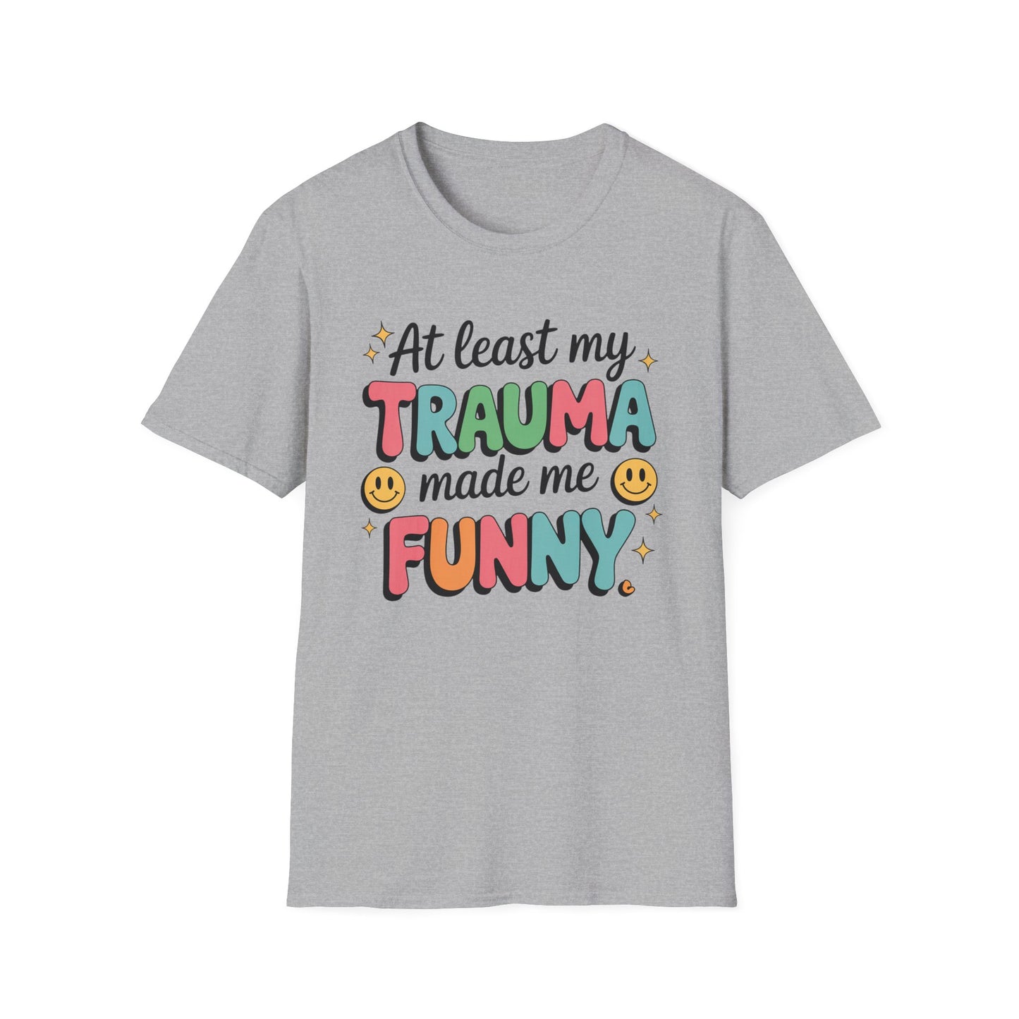 At Least My Trauma Made Me Funny - Mental Health Support Tee