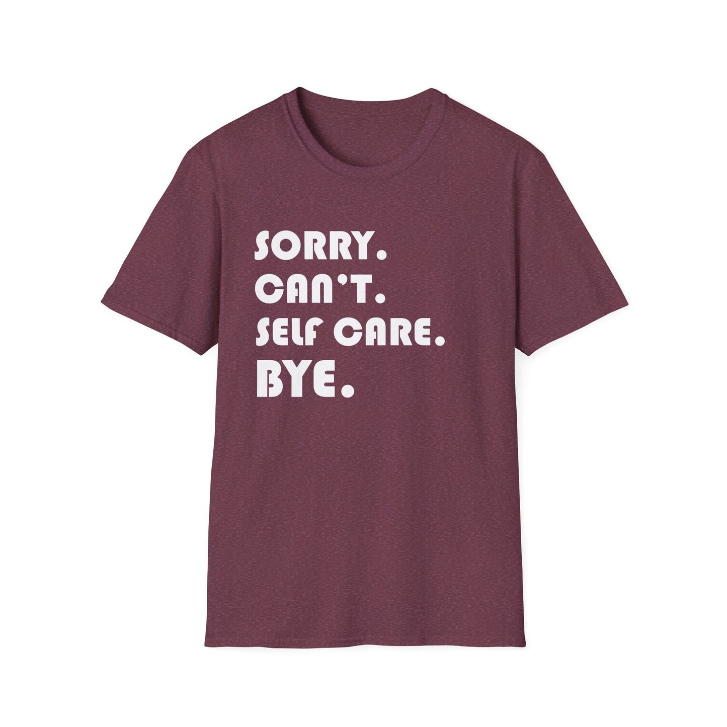 Sorry Can't Self Care Bye - Mental Health Support Tee