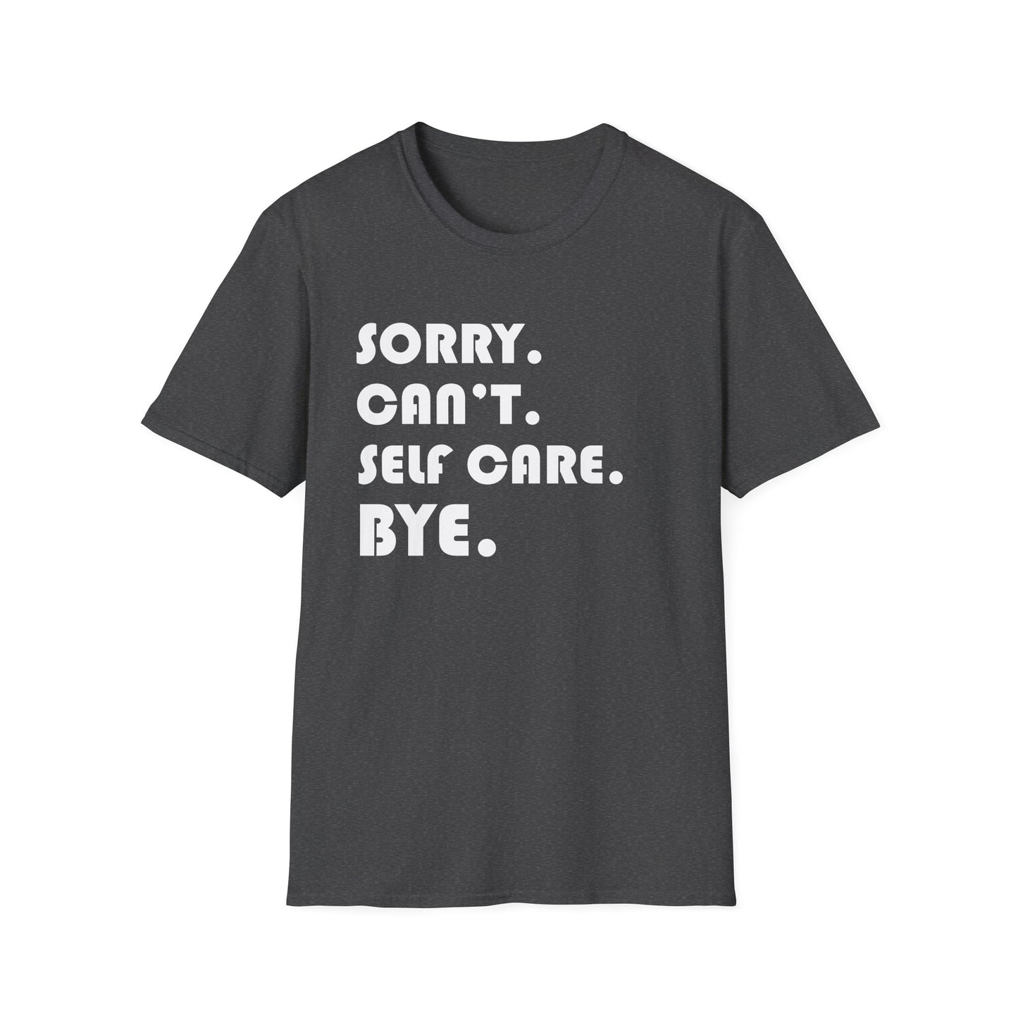 Sorry Can't Self Care Bye - Mental Health Support Tee