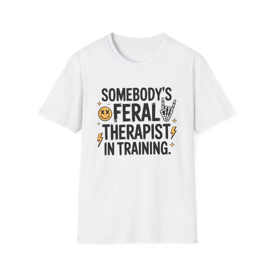 Somebody's Feral Therapist In Training - Mental Health Support Tee