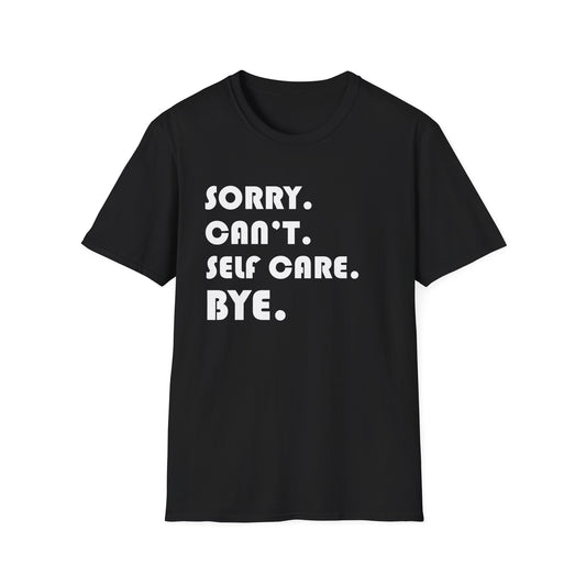 Sorry Can't Self Care Bye - Mental Health Support Tee