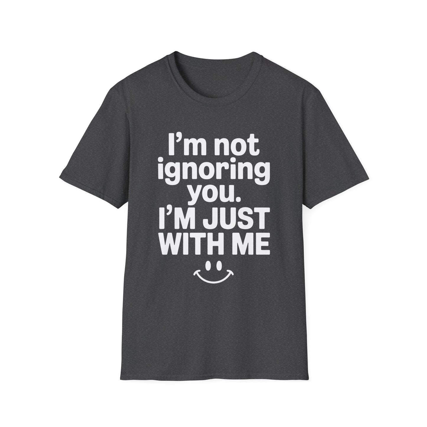 I'm Not Ignoring You - Mental Health Support Tee
