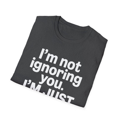 I'm Not Ignoring You - Mental Health Support Tee