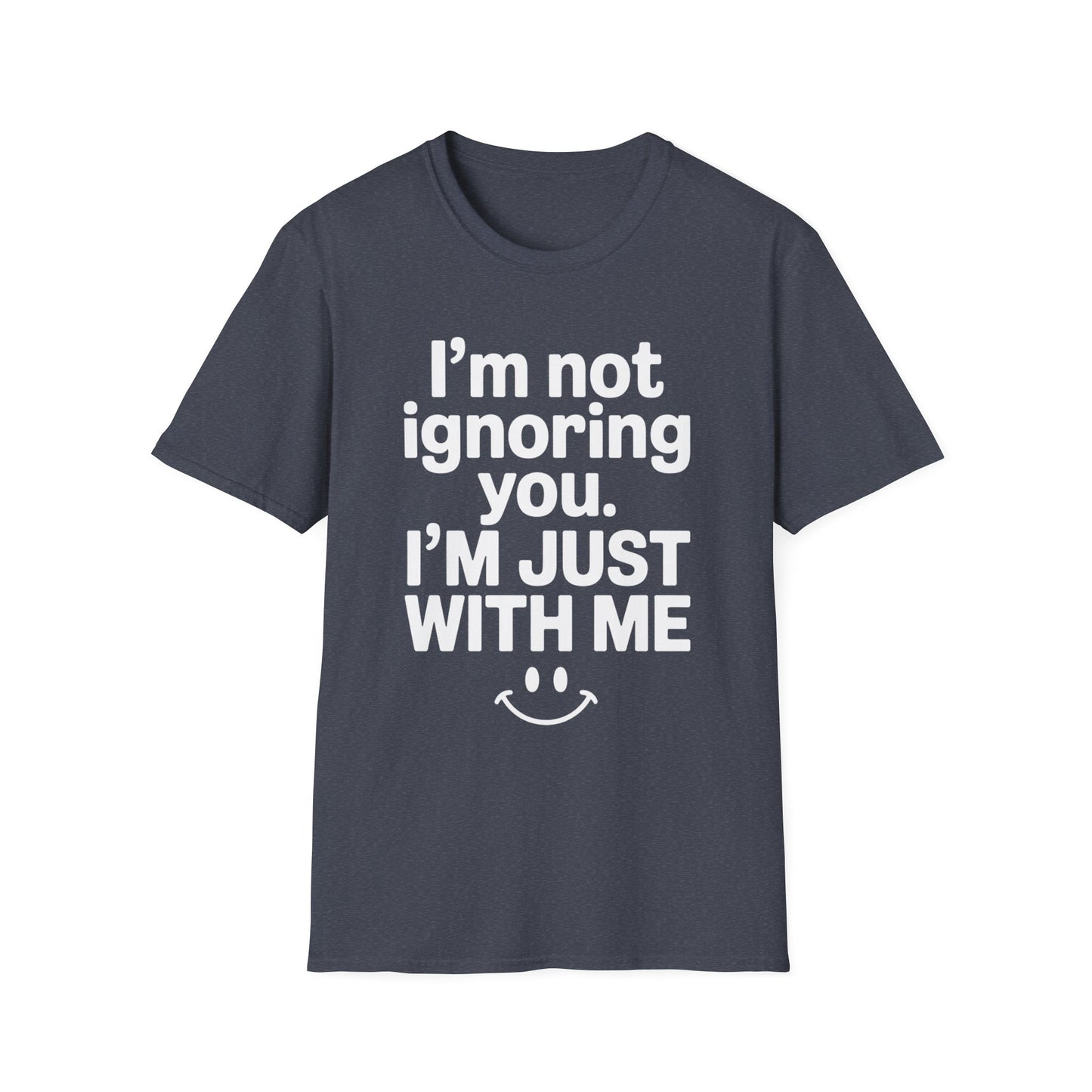 I'm Not Ignoring You - Mental Health Support Tee