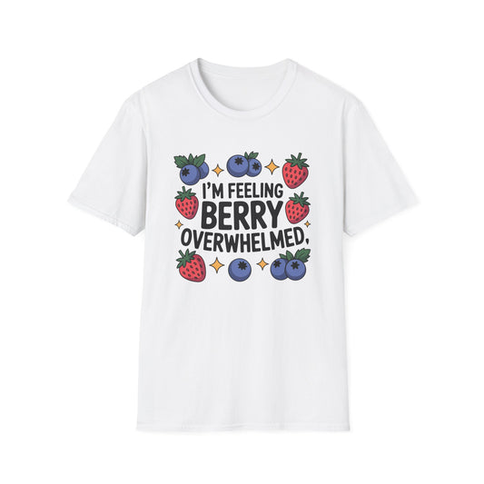I'm Feeling Berry Overwhelmed - Mental Health Support Tee