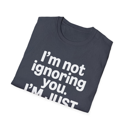 I'm Not Ignoring You - Mental Health Support Tee